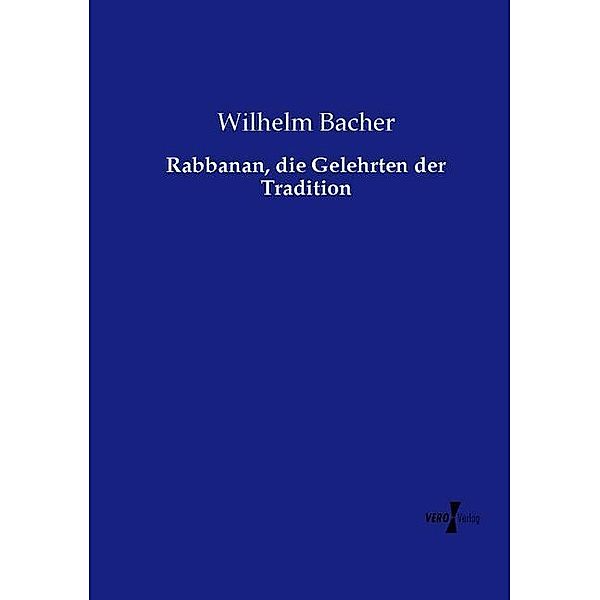 Rabbanan, die Gelehrten der Tradition, Wilhelm Bacher
