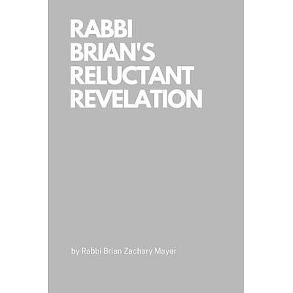 Rabbi Brian's Reluctant Revelation, Brian Mayer