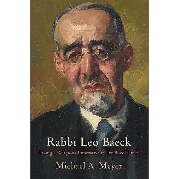 Rabbi Leo Baeck / Jewish Culture and Contexts, Michael A. Meyer