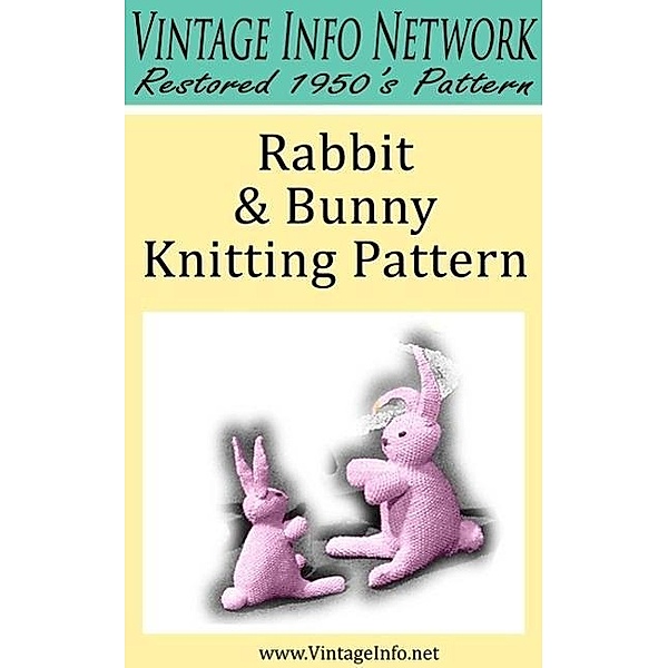 Rabbit and Bunny Knitting Pattern: Stuffed Rabbit Toy Pattern, The Vintage Info Network