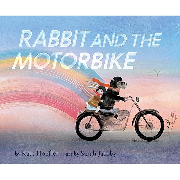 Rabbit and the Motorbike, Sarah Jacoby, Kate Hoefler