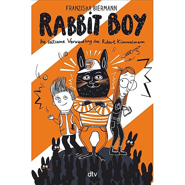 RABBIT BOY. Die seltsame Verwandlung des Robert Kümmelmann, Franziska Biermann