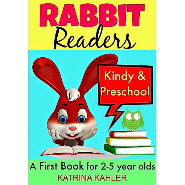 Rabbit Readers: First Book - Kindy & Preschool: 5 Very Simple Learn to Read Stories for Beginning Readers, Katrina Kahler