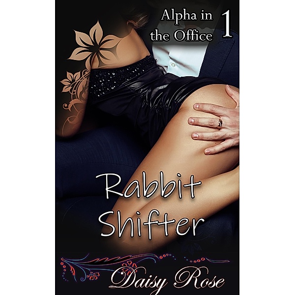 Rabbit Shifter (Alpha in the Office, #1) / Alpha in the Office, Daisy Rose