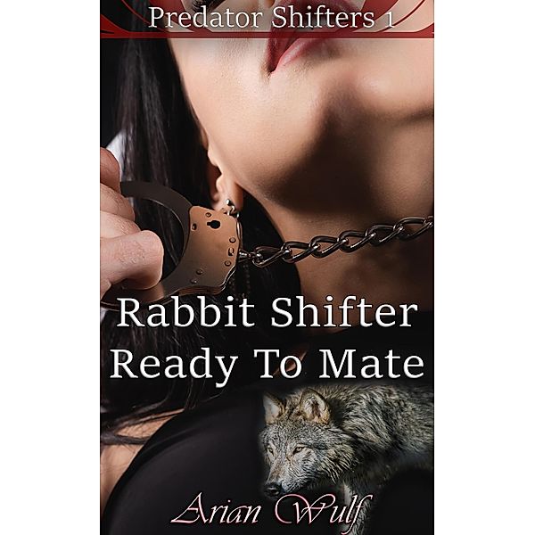 Rabbit Shifter Ready To Mate (Predator Shifters) / Predator Shifters, Arian Wulf