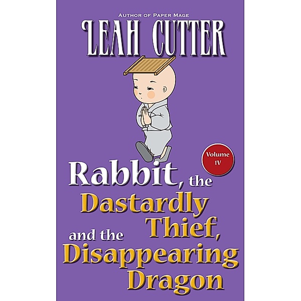Rabbit, the Dastardly Thief, and the Disappearing Dragon (Rabbit Stories, #4) / Rabbit Stories, Leah Cutter
