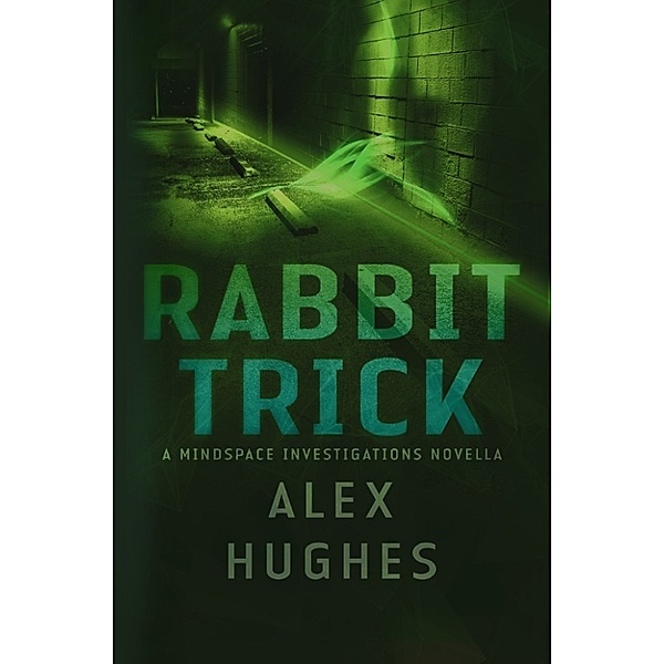 Rabbit Trick: A Mindspace Investigations Short Story, Alex Hughes