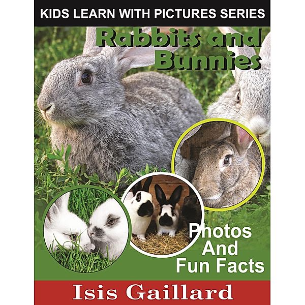 Rabbits and Bunnies Photos and Fun Facts for Kids (Kids Learn With Pictures, #69) / Kids Learn With Pictures, Isis Gaillard