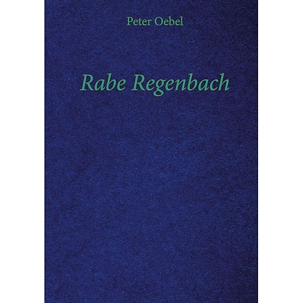 Rabe Regenbach, Peter Oebel