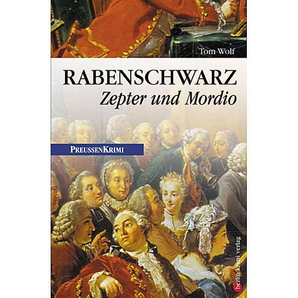 Rabenschwarz - Zepter und Mordio / Preußen Krimi Bd.3, Tom Wolf