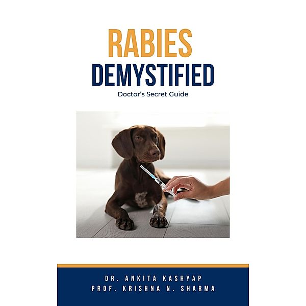 Rabies Demystified: Doctor's Secret Guide, Ankita Kashyap, Krishna N. Sharma