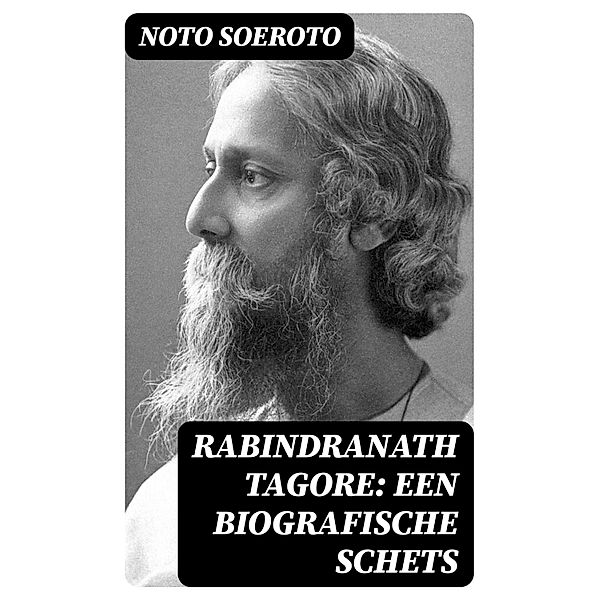 Rabindranath Tagore: Een biografische Schets, Noto Soeroto