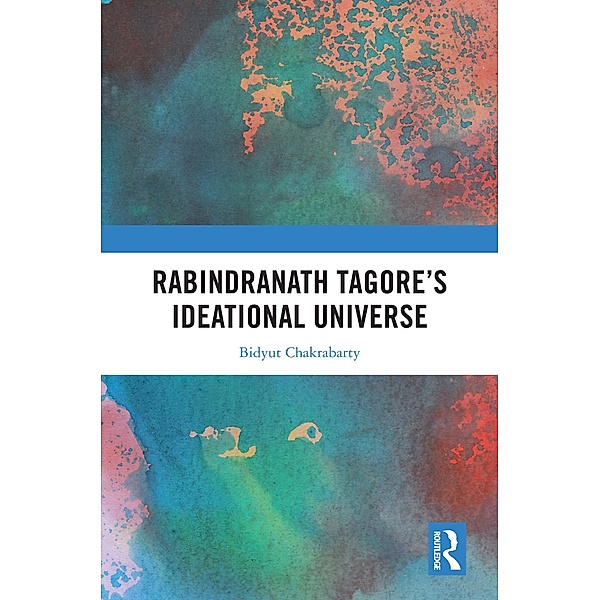 Rabindranath Tagore's Ideational Universe, Bidyut Chakrabarty