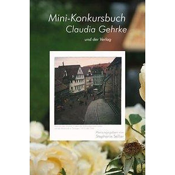 Rabsch, U: Mini-Konkursbuch Claudia Gehrke - und der Verlag, Yoko Tawada, Sophie Andresky, Sonja Ruf