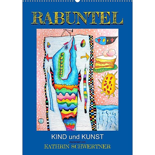 RABUNTEL KIND und KUNST inszeniert von KATHRIN SCHWERTNER (Wandkalender 2023 DIN A2 hoch), Kathrin Schwertner