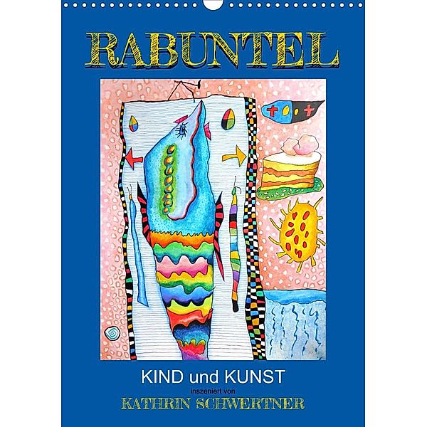 RABUNTEL KIND und KUNST inszeniert von KATHRIN SCHWERTNER (Wandkalender 2023 DIN A3 hoch), Kathrin Schwertner