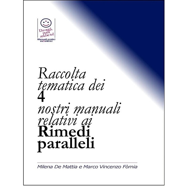 Raccolta tematica dei 4 nostri manuali relativi ai Rimedi paralleli, Marco Fomia, Milena De Mattia