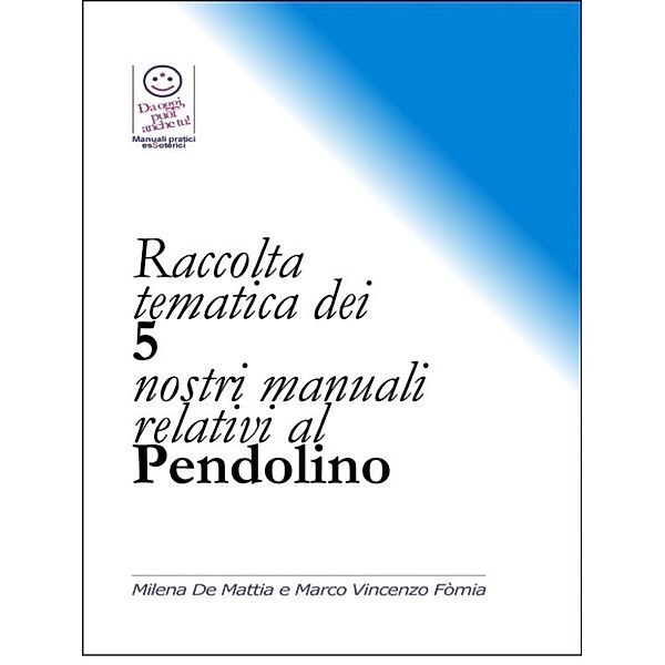 Raccolta tematica dei nostri 5 manuali relativi al Pendolino, Marco Fomia, Milena De Mattia