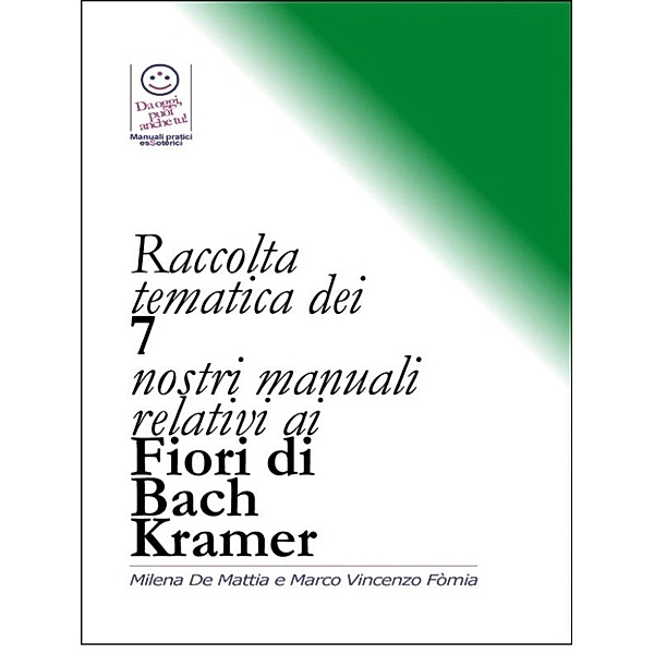 Raccolta tematica dei nostri 7 manuali relativi ai Fiori di Bach Kramer, Marco Fomia, Milena De Mattia