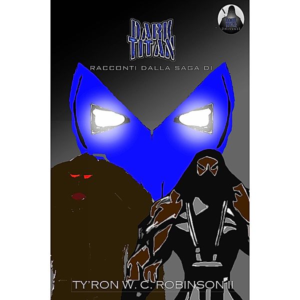 Racconti dalla saga di Dark Titan (La saga dell'universo di Dark Titan) / La saga dell'universo di Dark Titan, Ty'Ron Robinson Ii