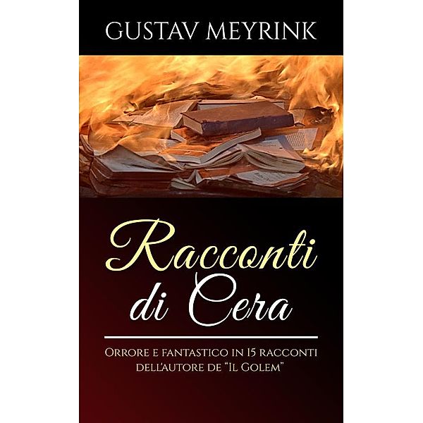 Racconti di cera - Orrore e fantastico in 15 racconti dell'autore de Il Golem, Gustav Meyrink