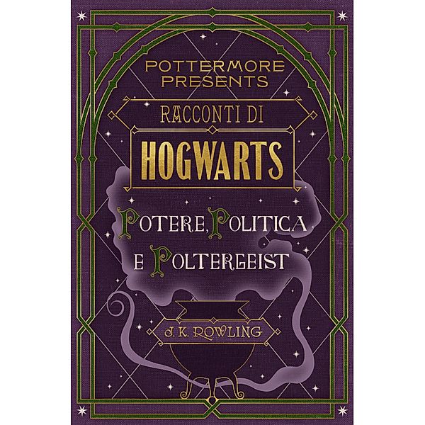 Racconti di Hogwarts: potere, politica e poltergeist / Pottermore Presents (Italiano) Bd.2, J.K. Rowling