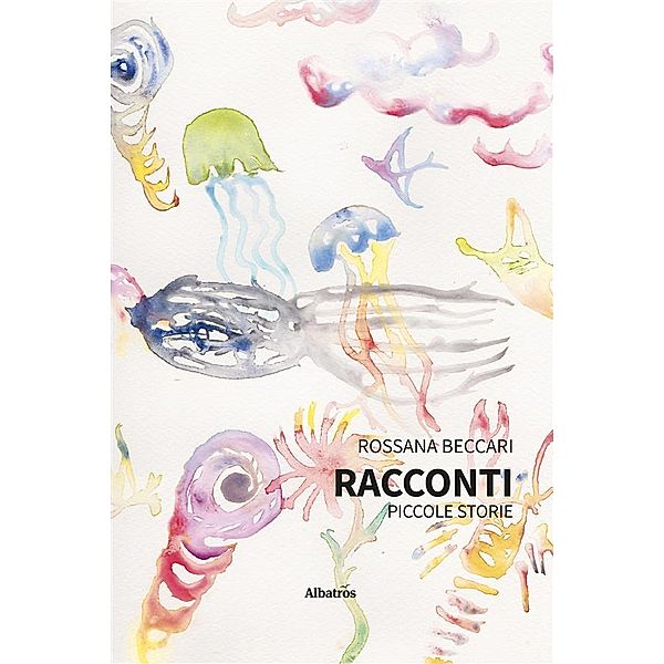 Racconti. Piccole storie, Rossana Beccari