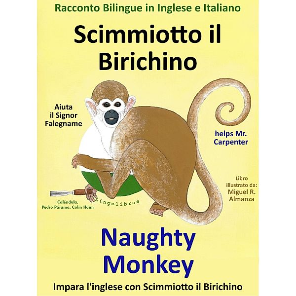 Racconto Bilingue in Inglese e Italiano: Scimmiotto il Birichino Aiuta il Signor Falegname - Naughty Monkey helps Mr. Carpenter, Colin Hann