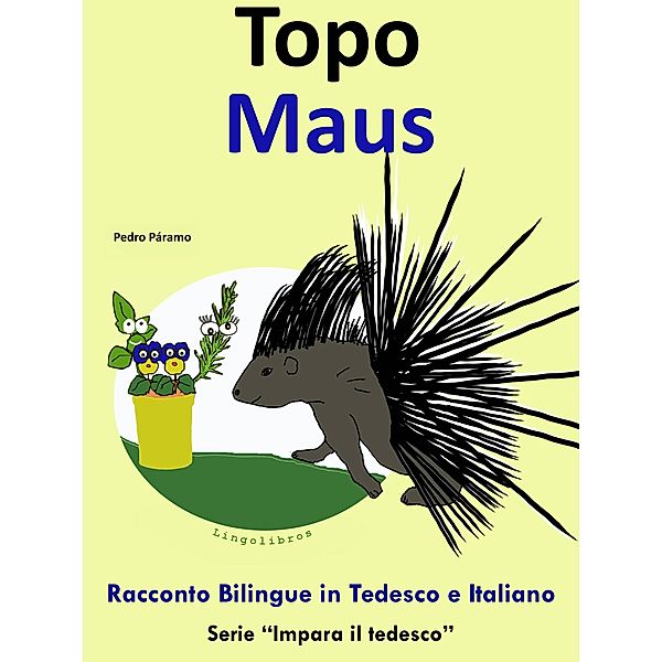 Racconto Bilingue in Italiano e Tedesco: Topo - Maus (Impara il tedesco, #4) / Impara il tedesco, Pedro Paramo, Colin Hann