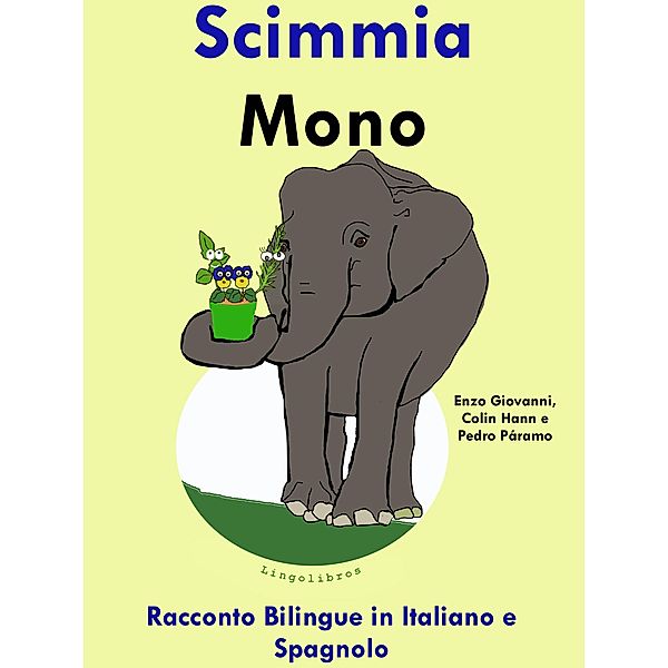 Racconto Bilingue in Spagnolo e Italiano: Scimmia - Mono (Impara lo spagnolo, #3) / Impara lo spagnolo, Colin Hann