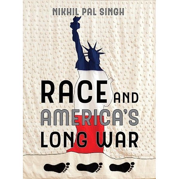 Race and America's Long War, Nikhil Pal Singh