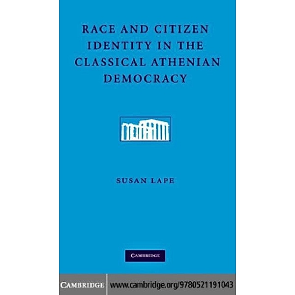 Race and Citizen Identity in the Classical Athenian Democracy, Susan Lape