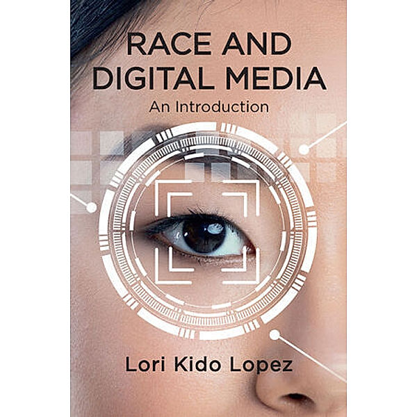 Race and Digital Media, Lori Kido Lopez