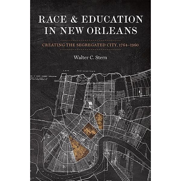 Race and Education in New Orleans / Making the Modern South, Walter Stern