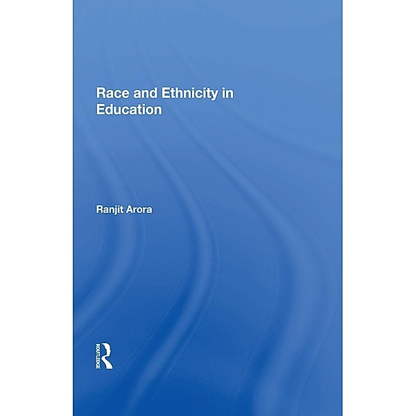 Race and Ethnicity in Education, Ranjit Arora