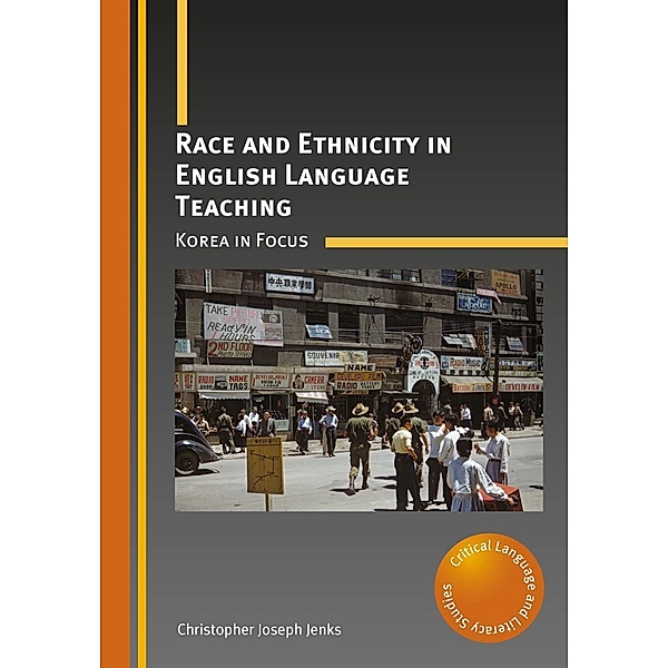 Race and Ethnicity in English Language Teaching / Critical Language and Literacy Studies Bd.22, Christopher Joseph Jenks