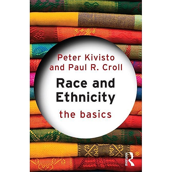 Race and Ethnicity: The Basics, Peter Kivisto, Paul R. Croll