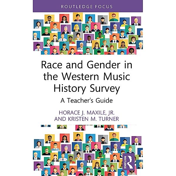 Race and Gender in the Western Music History Survey, Horace J. Maxile Jr., Kristen M. Turner