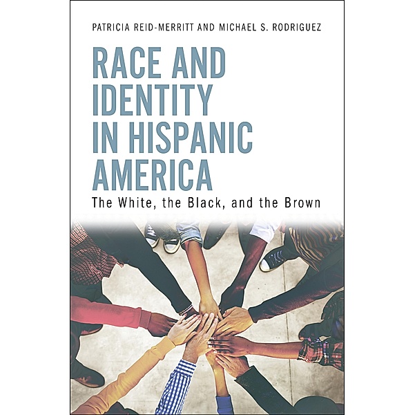 Race and Identity in Hispanic America, Patricia Reid-Merritt, Michael S. Rodriguez