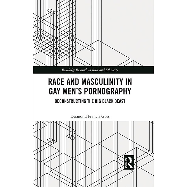 Race and Masculinity in Gay Men's Pornography, Desmond Francis Goss
