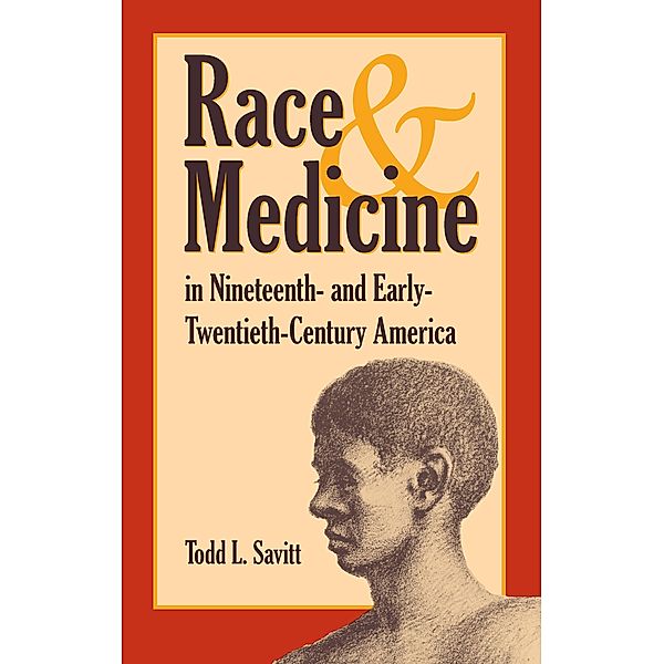 Race and Medicine in Nineteenth-and Early-Twentieth-Century America, Todd Savitt