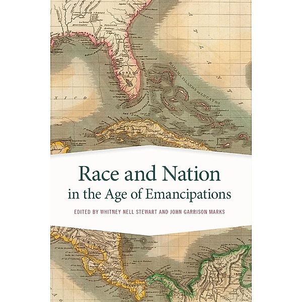 Race and Nation in the Age of Emancipations / Race in the Atlantic World, 1700-1900 Ser. Bd.31