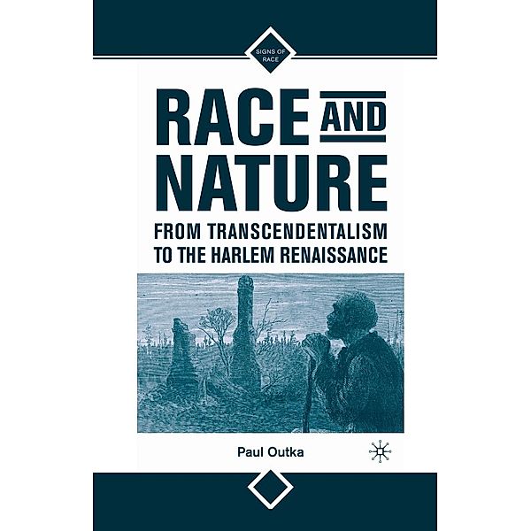 Race and Nature from Transcendentalism to the Harlem Renaissance / Signs of Race, P. Outka