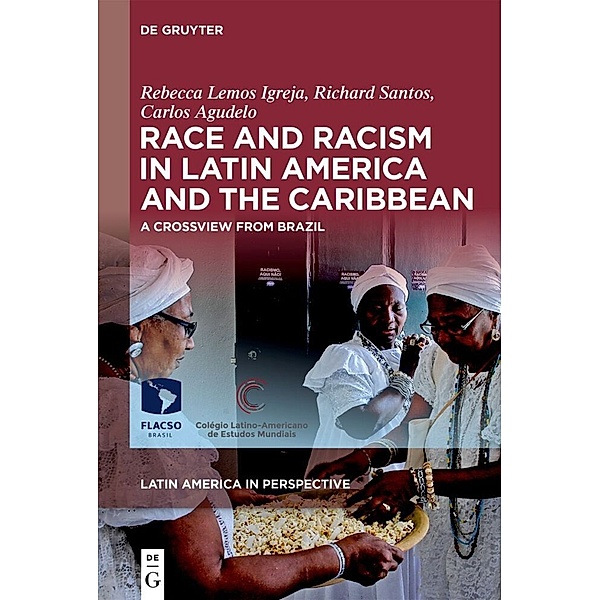 Race and Racism in Latin America and the Caribbean, Rebecca Lemos Igreja, Richard Santos, Carlos Agudelo