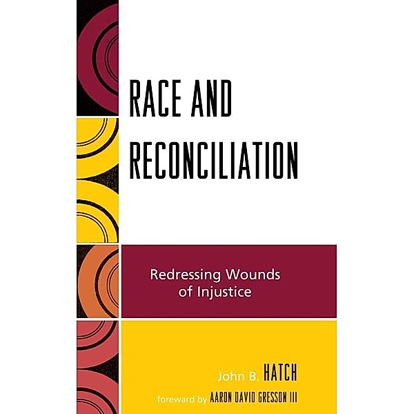 Race and Reconciliation / Race, Rites, and Rhetoric: Colors, Cultures, and Communication, John B. Hatch