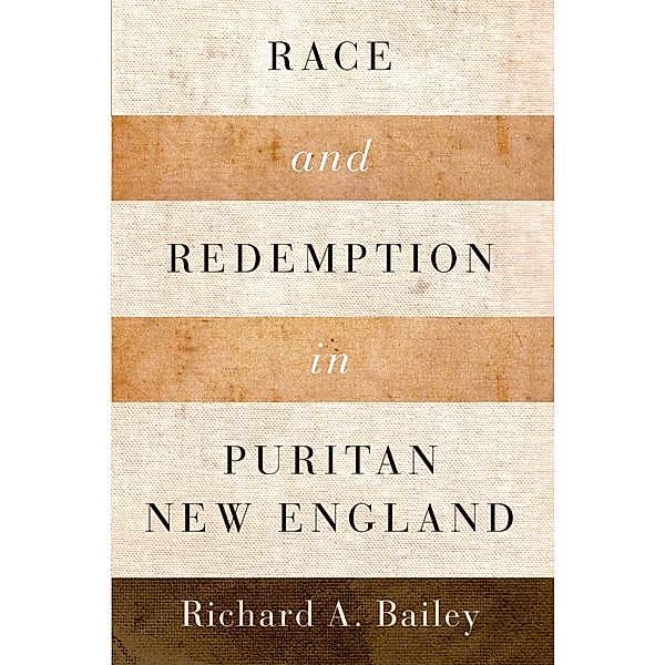Race and Redemption in Puritan New England, Richard A. Bailey