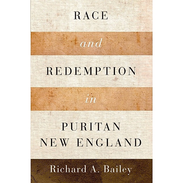 Race and Redemption in Puritan New England, Richard A. Bailey