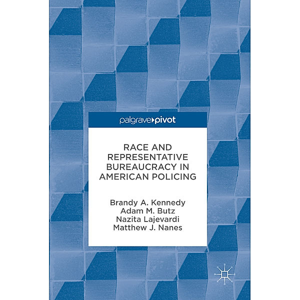 Race and Representative Bureaucracy in American Policing, Brandy A. Kennedy, Adam M. Butz, Nazita Lajevardi, Matthew J. Nanes