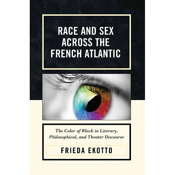 Race and Sex across the French Atlantic, Frieda Ekotto