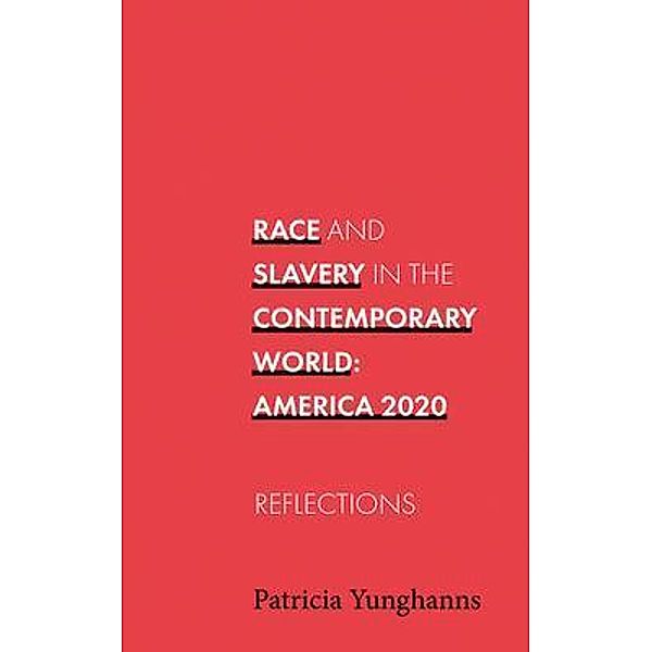 Race and Slavery In the Contemporary World, Patricia Yunghanns